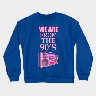 we are from the 90s Crewneck Sweatshirt